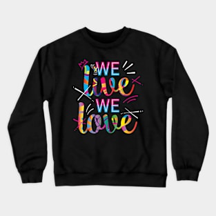 Colorful We live,We love Crewneck Sweatshirt